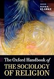 The Oxford Handbook of the Sociology of Religion (Oxford Handbooks in Religion and Theology)