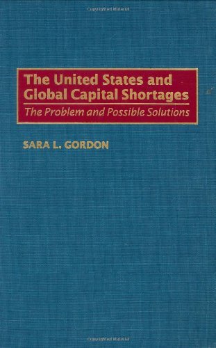 The United States and Global Capital Shortages: The Problem and Possible Solutions