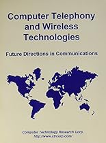 Computer Telephony and Wireless Technologies: Future Directions in Communications