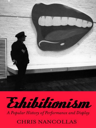 Exhibitionism: A Popular History of Performance And Display