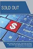 Sold out : how marketing in school threatens children's well-being and undermines their education