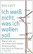 Ich wei� nicht, was ich wollen soll: Warum wir uns so schwer entscheiden k�nnen und wo das Gl�ck zu finden ist