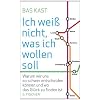 Ich wei� nicht, was ich wollen soll: Warum wir uns so schwer entscheiden k�nnen und wo das Gl�ck zu finden ist