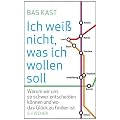 Ich wei� nicht, was ich wollen soll: Warum wir uns so schwer entscheiden k�nnen und wo das Gl�ck zu finden ist