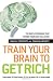 Image of Train Your Brain to Get Rich: The Simple Program That Primes Your Gray Cells for Wealth, Prosperity, and Financial Security