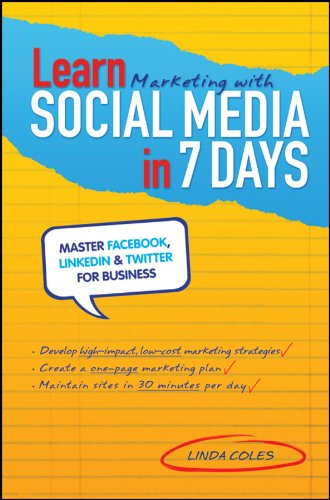 Learn Marketing with Social Media in 7 Days: Master Facebook, LinkedIn and Twitter for Business