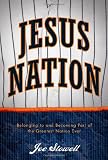 Jesus Nation: Belonging to and Becoming Part of the Greatest Nation Ever
