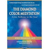 The Diamond Color Meditation: Color Pathway to the Soul ~ John Diamond