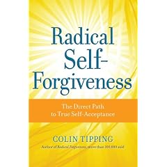 Radical Self-Forgiveness: The Direct Path to True Self-Acceptance