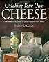 Making Your Own Cheese: How to Make All Kinds of Cheeses in Your Own Home
