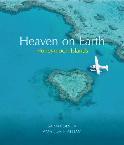 Honeymoon Islands: A Lover's Guide to Romantic Holidays. Sarah Siese and Amanda Statham (Heaven on Earth)