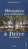 Histoires peu ordinaires &agrave; Brive-la-Gaillarde