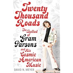 Twenty Thousand Roads The Ballad of Gram Parsons and His Cosmic American Music