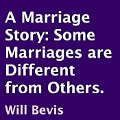 A Marriage Story: Some Marriages Are Different from Others | [Will Bevis]