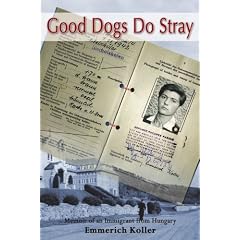 Good Dogs Do Stray: Memoir of an Immigrant from Hungary
