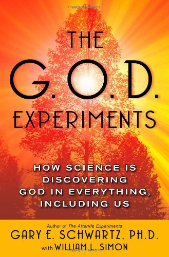 The G.O.D. Experiments: How Science Is Discovering God In Everything, Including Us, by Gary E. Schwartz The G.O.D. Experiments: How Science Is Discovering God In Everything, Including Us, by Gary E. Schwartz