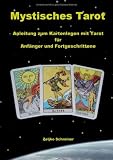 Mystisches Tarot - Anleitung zum Kartenlegen mit Tarot - F&uuml;r Anf&auml;nger und Fortgeschrittene - Zeljko Schreiner