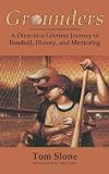 Grounders: A Once-in-a-Lifetime Journey of Baseball, History, and Mentoring