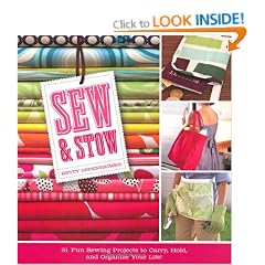 Sew and Stow: 31 Fun Sewing Projects to Carry, Hold and Organize Your Life