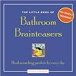 The Little Book of Bathroom Brainteasers: No Pencil Required! Head-scratching Puzzlers for Every Day