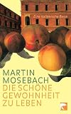 Die sch�ne Gewohnheit zu leben: Eine italienische Reise - Martin Mosebach