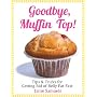 Goodbye, Muffin Top: Tips & Tricks for Getting Rid of Belly Fat Fast