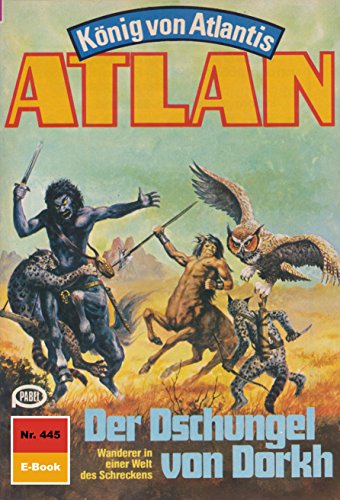 Atlan 445: Der Dschungel von Dorkh (Heftroman): Atlan-Zyklus 