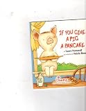 If You Give a Pig a Pancake (Chick-fil-a Growing Kids Inside and Out)