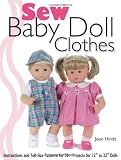 Sew Baby Doll Clothes: Instructions and Full-size Patterns for 30+ Projects for 12 to 22 Dolls