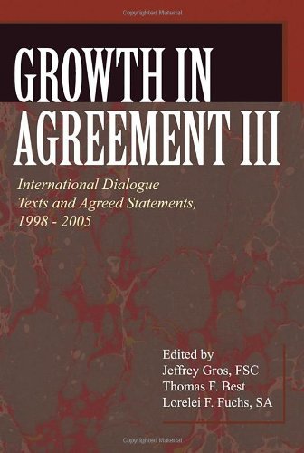Growth in Agreement III: International Dialogue Texts and Agreed Statements, 1998-2005 (Faith and Order Papers)