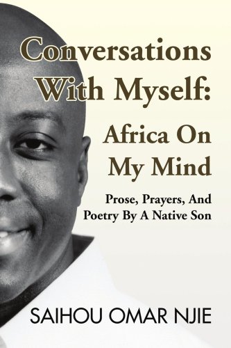 Conversations With Myself: Africa On My Mind: Prose, Prayers, And Poetry By A Native Son