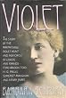 Violet: The Story of the Irrepressible Violet Hunt and Her Circle of Lovers and Friends--Ford Madox Ford, H.G. Wells, Somerset Maugham, and Henry Jam