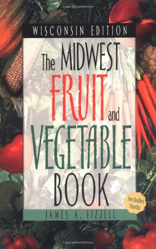 Midwest Fruit and Vegetable Book Wisconsin Edition (Midwest Fruit and Vegetables)