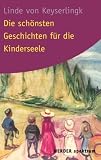 Die sch&ouml;nsten Geschichten f&uuml;r die Kinderseele. - Linde von Keyserlingk