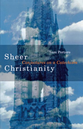 Sheer Christianity: Conjectures on a Catechism