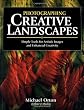 Photographing Creative Landscapes: Simple Tools for Artistic Images and Enhanced Creativity