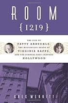 Room 1219: The Life of Fatty Arbuckle, the Mysterious Death of Virginia Rappe, and the Scandal That Changed Hollywood Room 1219: The Life of Fatty Arbuckle, the Mysterious Death of Virginia Rappe, and the Scandal That Changed Hollywood