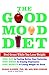 The Good Mood Diet: Feel Great While You Lose Weight