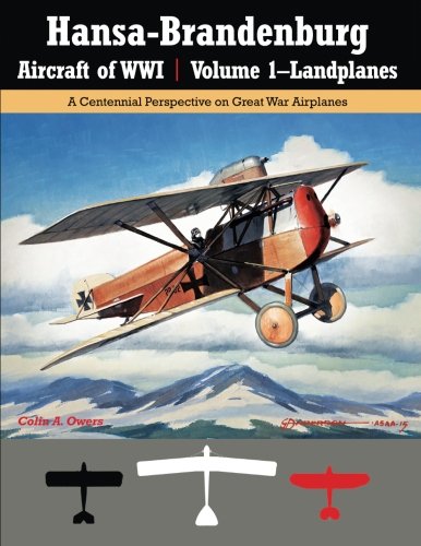 Hansa-Brandenburg Aircraft of WWI | Volume 1-Landplanes: A Centennial Perspective on Great War Airplanes (Great War Aviation Series) (Volume 17)