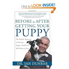 Before and After Getting Your Puppy: The Positive Approach to Raising a Happy, Healthy, and Well-Behaved Dog