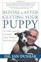 Before and After Getting Your Puppy: The Positive Approach to Raising a Happy, Healthy, and Well-Behaved Dog