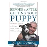 Before and After Getting Your Puppy: The Positive Approach to Raising a Happy, Healthy, and Well-Behaved Dog ~ Ian Dunbar