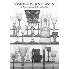 A Wine Lover's Glasses: The A.C.Hubbard Collection of Antique English Drinking-glasses and Bottles