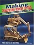 Making Construction Vehicles for Kids: Complete Plans and Assembly Drawings for Eight Toys that Really Move