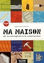 Ma maison de la conception &agrave; la construction : Tome 1
