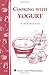 Cooking with Yogurt: Storey's Country Wisdom Bulletin A-86
