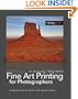 Fine Art Printing for Photographers: Exhibition Quality Prints with Inkjet Printers