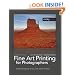 Fine Art Printing for Photographers: Exhibition Quality Prints with Inkjet Printers
