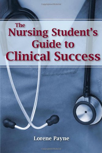 The Nursing Student’s Guide to Clinical Success [Book]