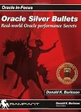Oracle Silver Bullets: Real-World Oracle Performance Secrets (Oracle In-Focus)